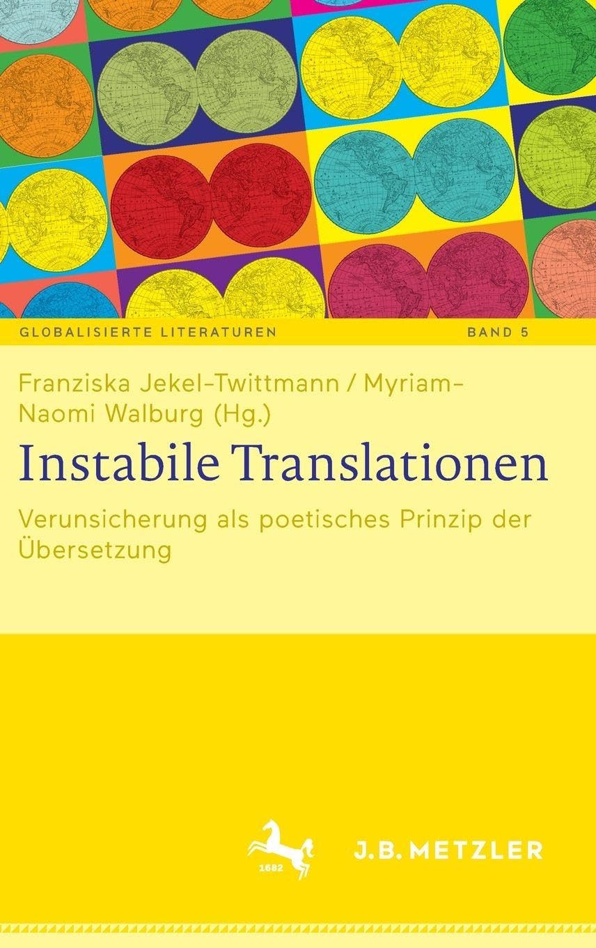 Instabile Translationen: Verunsicherung als poetisches Prinzip der Übersetzung (Globalisierte Literaturen. Theorie und Geschichte transnationaler ... of Transnational Book Culture, 5, Band 5)