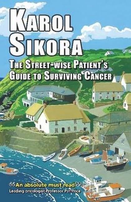 The Street-Wise Patients' Guide to Surviving Cancer: How to Be an Active, Organised, Informed, and Welcomed Patient (Eer Street-wise Parients' Guides)