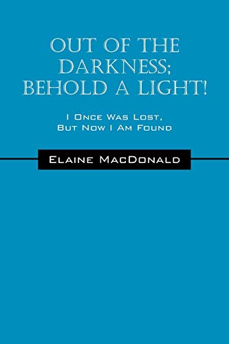 Out Of The Darkness; Behold A Light! I Once Was Lost, But Now I Am Found