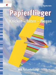 Papierflieger: Knicken - falten -fertig!