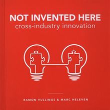 Not Invented Here : 7 Strategies for Cross Industry Innovation