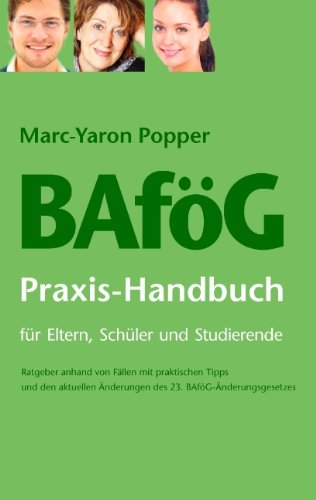 BAföG Praxis-Handbuch für Eltern, Schüler und Studierende: Ratgeber anhand von Fällen mit praktischen Tipps und den aktuellen Änderungen des 23. BAföG-Änderungsgesetzes