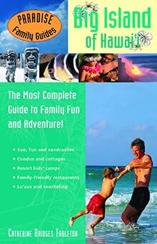 Paradise Family Guides Big Island of Hawai'i: The Most Complete Guide to Family Fun and Adventure!