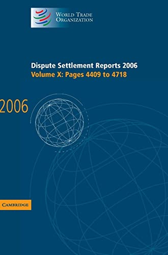 Dispute Settlement Reports 2006: Volume 10, Pages 4409–4718 (World Trade Organization Dispute Settlement Reports, Band 10)