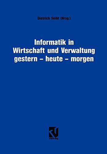 Informatik in Wirtschaft und Verwaltung gestern - heute - morgen: Symposium anläßlich des 25-jährigen Bestehens des Informationskreises Organisation und Datenverarbeitung (IOD)