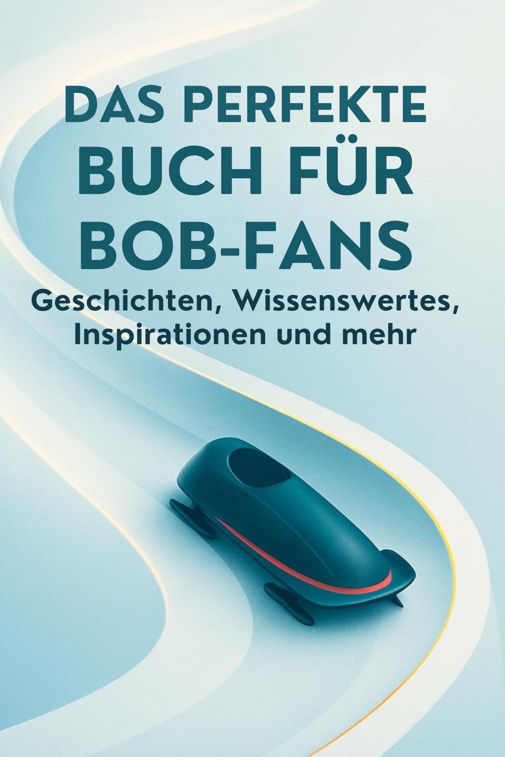 Das perfekte Buch für Bob-Fans: Geschichten, Wissenswertes, Inspirationen und mehr