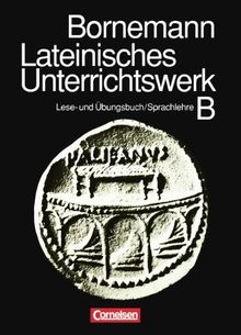 Lateinisches Unterrichtswerk - Ausgabe B: Sammelband: Lese- und Übungsbuch/Kurzgefaßte lateinische Sprachlehre: Lese- und Übungsbuch und Kurzgefaßte ... für späteren Lateinbeginn und für Sprachkurse