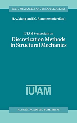 IUTAM Symposium on Discretization Methods in Structural Mechanics: Proceedings of the IUTAM Symposium held in Vienna, Austria, 2–6 June 1997 (Solid Mechanics and Its Applications, 68, Band 68)