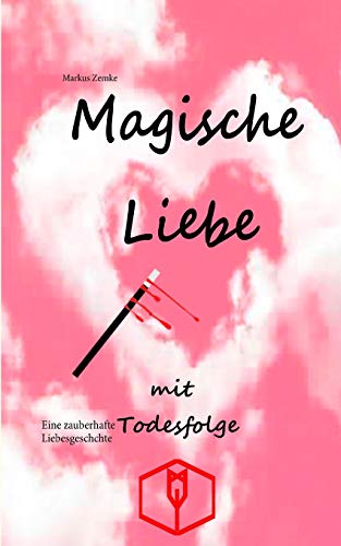 Magische Liebe mit Todesfolge: Eine zauberhafte Liebesgeschichte