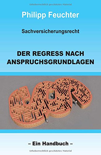 Sachversicherungsrecht: Der Regress nach Anspruchsgrundlagen: Ein Handbuch