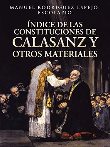Índice De Las Constituciones De Calasanz Y Otros MaterialesÍndice de las Constituciones de Calasanz y Otros Materiales: Volumen I