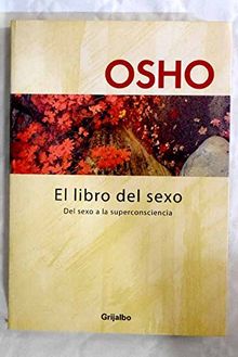 El Libro Del Sexo / Sex Matters: Del sexo a la superconsciencia / From Sex to Superconsciousness (Autoayuda Y Superacion)