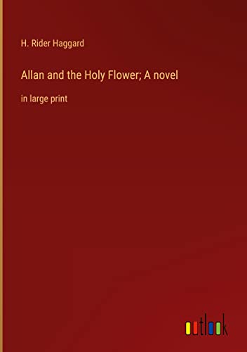 Allan and the Holy Flower; A novel: in large print