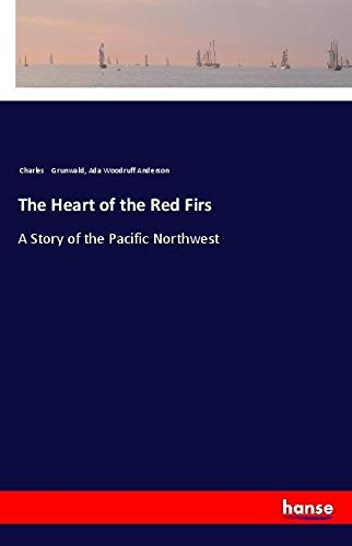 The Heart of the Red Firs: A Story of the Pacific Northwest