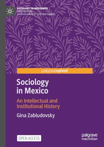 Sociology in Mexico: An Intellectual and Institutional History (Sociology Transformed)