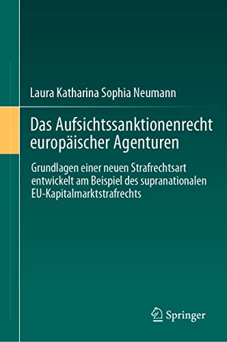 Das Aufsichtssanktionenrecht europäischer Agenturen: Grundlagen einer neuen Strafrechtsart entwickelt am Beispiel des supranationalen EU-Kapitalmarktstrafrechts