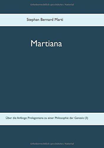 Martiana: Über die Anfänge: Prolegomena zu einer Philosophie der Genesis (3)