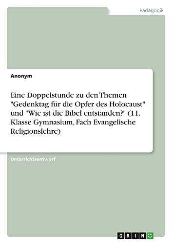 Eine Doppelstunde zu den Themen Gedenktag für die Opfer des Holocaust und Wie ist die Bibel entstanden? (11. Klasse Gymnasium, Fach Evangelische Religionslehre)