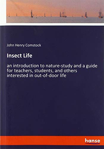 Insect Life: an introduction to nature-study and a guide for teachers, students, and others interested in out-of-door life