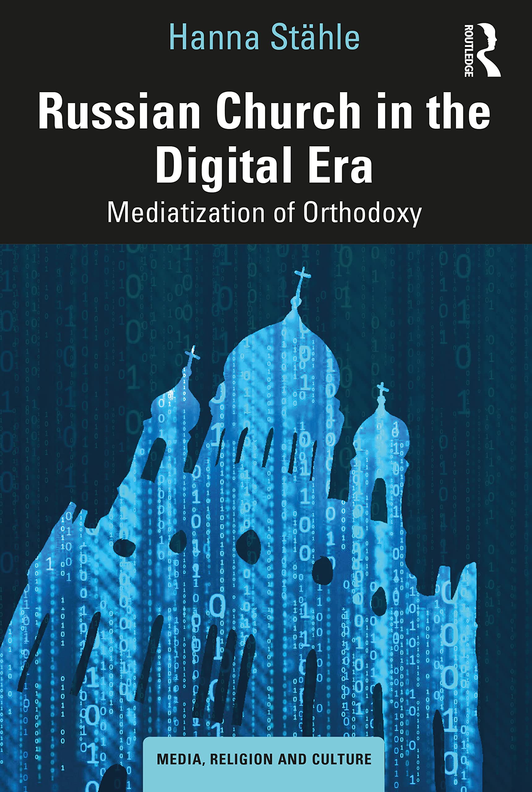 Russian Church in the Digital Era: Mediatization of Orthodoxy (Media, Religion and Culture)