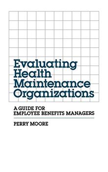 Evaluating Health Maintenance Organizations: A Guide for Employee Benefits Managers