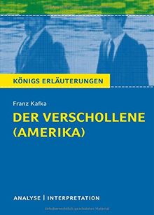 Der Verschollene (Amerika) von Franz Kafka.: Textanalyse und Interpretation mit ausführlicher Inhaltsangabe und Abituraufgaben mit Lösungen