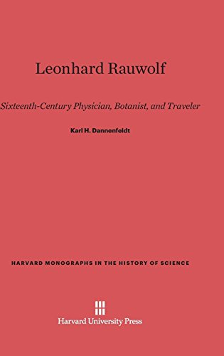 Leonhard Rauwolf: Sixteenth-Century Physician, Botanist, and Traveler (Harvard Monographs in the History of Science, Band 1)