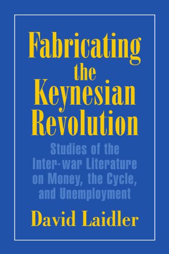 Fabricating the Keynesian Revolution: Studies of the Inter-war Literature on Money, the Cycle, and Unemployment (Historical Perspectives on Modern Economics)