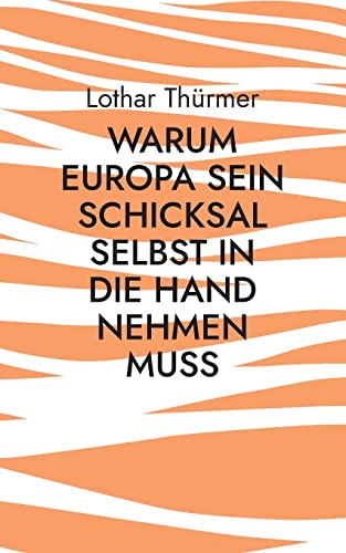 Warum Europa sein Schicksal selbst in die Hand nehmen muss: DE (Veritas)