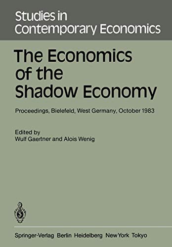 The Economics of the Shadow Economy: Proceedings, Bielefeld, West Germany, October 1983: Proceedings of the International Conference on the Economics ... in Contemporary Economics, 15, Band 15)