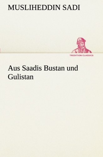 Aus Saadis Bustan und Gulistan (TREDITION CLASSICS)