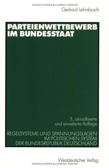 Parteienwettbewerb im Bundesstaat: Regelsysteme und Spannungslagen im politischen System der Bundesrepublik Deutschland