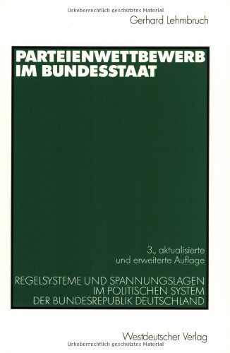Parteienwettbewerb im Bundesstaat: Regelsysteme und Spannungslagen im politischen System der Bundesrepublik Deutschland
