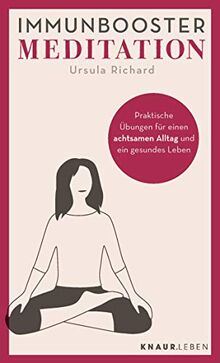 Immunbooster Meditation: Praktische Übungen für einen achtsamen Alltag und ein gesundes Leben (Natürliche Stärkung des Immunsystems)