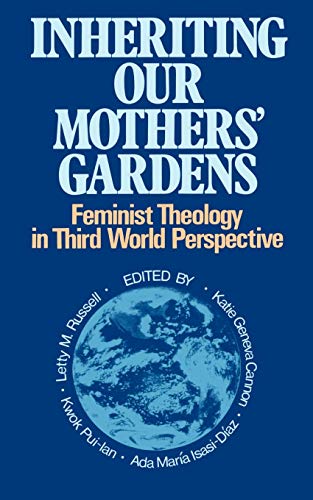 Inheriting Our Mothers Gardens: Feminist Theology in Third World Perspective