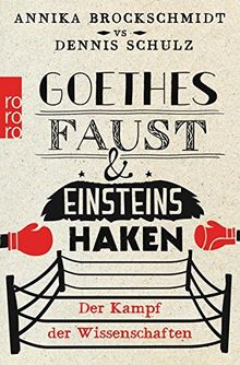 Goethes Faust und Einsteins Haken: Der Kampf der Wissenschaften