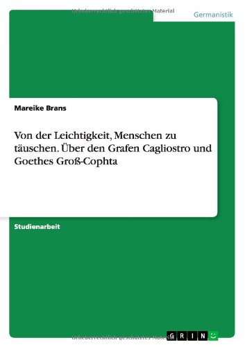 Von der Leichtigkeit, Menschen zu täuschen. Über den Grafen Cagliostro und Goethes Groß-Cophta