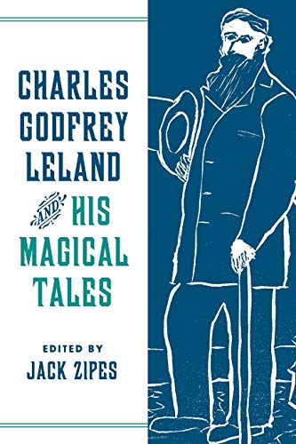 Charles Godfrey Leland and His Magical Tales (Series in Fairy-tale Studies)