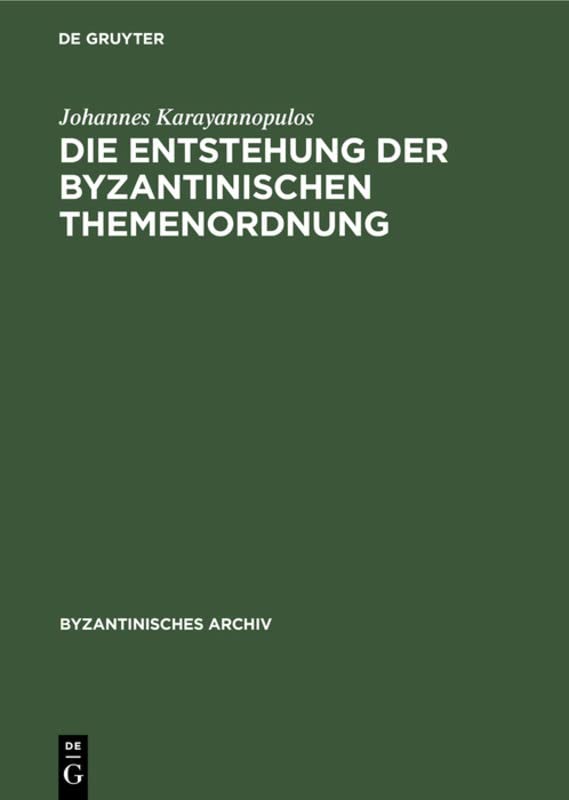 Die Entstehung der byzantinischen Themenordnung (Byzantinisches Archiv, 10, Band 10)