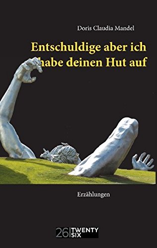 Entschuldige aber ich habe deinen Hut auf: Erzählungen