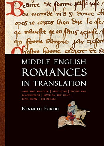 Middle English Romances in Translation: Amis and Amiloun Athelston Floris and Blancheflor Havelok the Dane King Horn Sir Degare