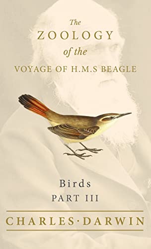 Birds - Part III - The Zoology of the Voyage of H.M.S Beagle: Under the Command of Captain Fitzroy - During the Years 1832 to 1836