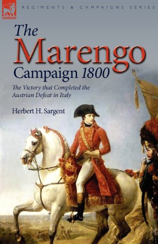 The Marengo Campaign 1800: the Victory that Completed the Austrian Defeat in Italy
