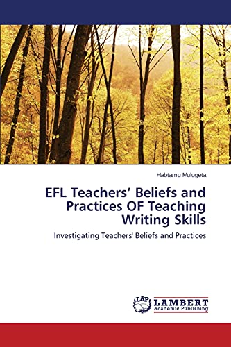 EFL Teachers’ Beliefs and Practices OF Teaching Writing Skills: Investigating Teachers' Beliefs and Practices