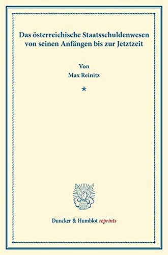 Das österreichische Staatsschuldenwesen von seinen Anfängen bis zur Jetztzeit. (Duncker & Humblot reprints)