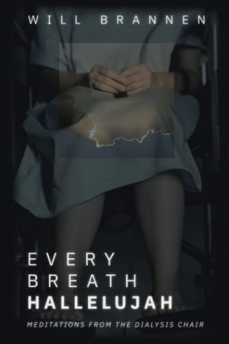 Every Breath, Hallelujah: Meditations from the Dialysis Chair