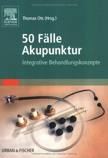 50 Fälle Akupunktur: Integrative Behandlungskonzepte