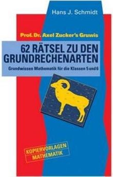 Kopiervorlagen Mathematik: 62 Rätsel zu den Grundrechenarten: Prof. Dr. Axel Zucker's Gruwis - Grundwissen Mathematik für die Klassen 5 und 6