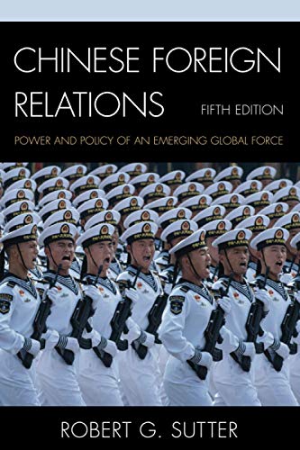 Chinese Foreign Relations: Power and Policy of an Emerging Global Force, Fifth Edition (Asia in World Politics)