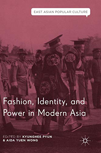 Fashion, Identity, and Power in Modern Asia (East Asian Popular Culture)